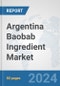 Argentina Baobab Ingredient Market: Prospects, Trends Analysis, Market Size and Forecasts up to 2032 - Product Image
