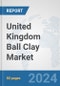 United Kingdom Ball Clay Market: Prospects, Trends Analysis, Market Size and Forecasts up to 2032 - Product Thumbnail Image