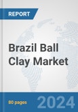 Brazil Ball Clay Market: Prospects, Trends Analysis, Market Size and Forecasts up to 2032- Product Image