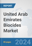 United Arab Emirates Biocides Market: Prospects, Trends Analysis, Market Size and Forecasts up to 2032- Product Image