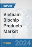 Vietnam Biochip Products Market: Prospects, Trends Analysis, Market Size and Forecasts up to 2032- Product Image