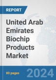 United Arab Emirates Biochip Products Market: Prospects, Trends Analysis, Market Size and Forecasts up to 2032- Product Image