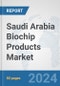 Saudi Arabia Biochip Products Market: Prospects, Trends Analysis, Market Size and Forecasts up to 2032 - Product Image
