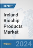 Ireland Biochip Products Market: Prospects, Trends Analysis, Market Size and Forecasts up to 2032- Product Image