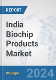India Biochip Products Market: Prospects, Trends Analysis, Market Size and Forecasts up to 2032- Product Image