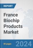 France Biochip Products Market: Prospects, Trends Analysis, Market Size and Forecasts up to 2032- Product Image