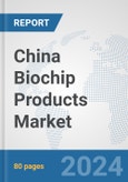 China Biochip Products Market: Prospects, Trends Analysis, Market Size and Forecasts up to 2032- Product Image