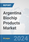 Argentina Biochip Products Market: Prospects, Trends Analysis, Market Size and Forecasts up to 2032- Product Image