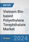 Vietnam Bio-based Polyethylene Terephthalate (PET) Market: Prospects, Trends Analysis, Market Size and Forecasts up to 2032 - Product Image