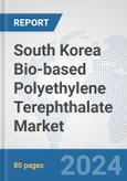 South Korea Bio-based Polyethylene Terephthalate (PET) Market: Prospects, Trends Analysis, Market Size and Forecasts up to 2032- Product Image