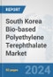 South Korea Bio-based Polyethylene Terephthalate (PET) Market: Prospects, Trends Analysis, Market Size and Forecasts up to 2032 - Product Image