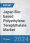 Japan Bio-based Polyethylene Terephthalate (PET) Market: Prospects, Trends Analysis, Market Size and Forecasts up to 2032 - Product Image