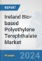 Ireland Bio-based Polyethylene Terephthalate (PET) Market: Prospects, Trends Analysis, Market Size and Forecasts up to 2032 - Product Image