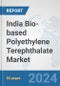 India Bio-based Polyethylene Terephthalate (PET) Market: Prospects, Trends Analysis, Market Size and Forecasts up to 2032 - Product Image