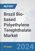 Brazil Bio-based Polyethylene Terephthalate (PET) Market: Prospects, Trends Analysis, Market Size and Forecasts up to 2032- Product Image