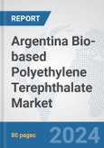 Argentina Bio-based Polyethylene Terephthalate (PET) Market: Prospects, Trends Analysis, Market Size and Forecasts up to 2032- Product Image
