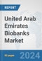 United Arab Emirates Biobanks Market: Prospects, Trends Analysis, Market Size and Forecasts up to 2032 - Product Thumbnail Image
