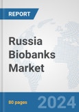 Russia Biobanks Market: Prospects, Trends Analysis, Market Size and Forecasts up to 2032- Product Image