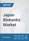 Japan Biobanks Market: Prospects, Trends Analysis, Market Size and Forecasts up to 2032 - Product Image