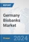 Germany Biobanks Market: Prospects, Trends Analysis, Market Size and Forecasts up to 2032 - Product Thumbnail Image