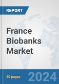 France Biobanks Market: Prospects, Trends Analysis, Market Size and Forecasts up to 2032- Product Image