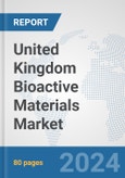 United Kingdom Bioactive Materials Market: Prospects, Trends Analysis, Market Size and Forecasts up to 2032- Product Image