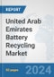 United Arab Emirates Battery Recycling Market: Prospects, Trends Analysis, Market Size and Forecasts up to 2032 - Product Thumbnail Image
