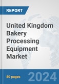 United Kingdom Bakery Processing Equipment Market: Prospects, Trends Analysis, Market Size and Forecasts up to 2032- Product Image
