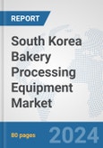 South Korea Bakery Processing Equipment Market: Prospects, Trends Analysis, Market Size and Forecasts up to 2032- Product Image
