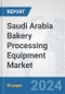 Saudi Arabia Bakery Processing Equipment Market: Prospects, Trends Analysis, Market Size and Forecasts up to 2032 - Product Thumbnail Image