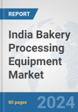 India Bakery Processing Equipment Market: Prospects, Trends Analysis, Market Size and Forecasts up to 2032- Product Image