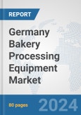 Germany Bakery Processing Equipment Market: Prospects, Trends Analysis, Market Size and Forecasts up to 2032- Product Image