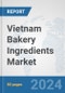 Vietnam Bakery Ingredients Market: Prospects, Trends Analysis, Market Size and Forecasts up to 2032 - Product Thumbnail Image