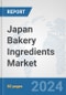 Japan Bakery Ingredients Market: Prospects, Trends Analysis, Market Size and Forecasts up to 2032 - Product Image