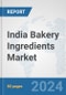India Bakery Ingredients Market: Prospects, Trends Analysis, Market Size and Forecasts up to 2032 - Product Image