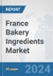France Bakery Ingredients Market: Prospects, Trends Analysis, Market Size and Forecasts up to 2032 - Product Thumbnail Image