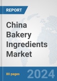 China Bakery Ingredients Market: Prospects, Trends Analysis, Market Size and Forecasts up to 2032- Product Image