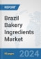 Brazil Bakery Ingredients Market: Prospects, Trends Analysis, Market Size and Forecasts up to 2032 - Product Image