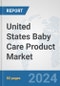 United States Baby Care Product Market: Prospects, Trends Analysis, Market Size and Forecasts up to 2032 - Product Image