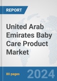 United Arab Emirates Baby Care Product Market: Prospects, Trends Analysis, Market Size and Forecasts up to 2032- Product Image