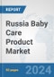 Russia Baby Care Product Market: Prospects, Trends Analysis, Market Size and Forecasts up to 2032 - Product Thumbnail Image