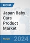 Japan Baby Care Product Market: Prospects, Trends Analysis, Market Size and Forecasts up to 2032 - Product Thumbnail Image