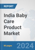 India Baby Care Product Market: Prospects, Trends Analysis, Market Size and Forecasts up to 2032- Product Image