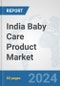 India Baby Care Product Market: Prospects, Trends Analysis, Market Size and Forecasts up to 2032 - Product Image