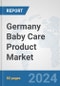 Germany Baby Care Product Market: Prospects, Trends Analysis, Market Size and Forecasts up to 2032 - Product Image