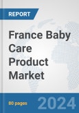 France Baby Care Product Market: Prospects, Trends Analysis, Market Size and Forecasts up to 2032- Product Image