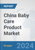 China Baby Care Product Market: Prospects, Trends Analysis, Market Size and Forecasts up to 2032- Product Image