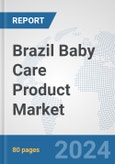 Brazil Baby Care Product Market: Prospects, Trends Analysis, Market Size and Forecasts up to 2032- Product Image