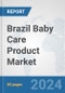 Brazil Baby Care Product Market: Prospects, Trends Analysis, Market Size and Forecasts up to 2032 - Product Image