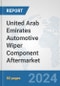 United Arab Emirates Automotive Wiper Component Aftermarket: Prospects, Trends Analysis, Market Size and Forecasts up to 2032 - Product Image